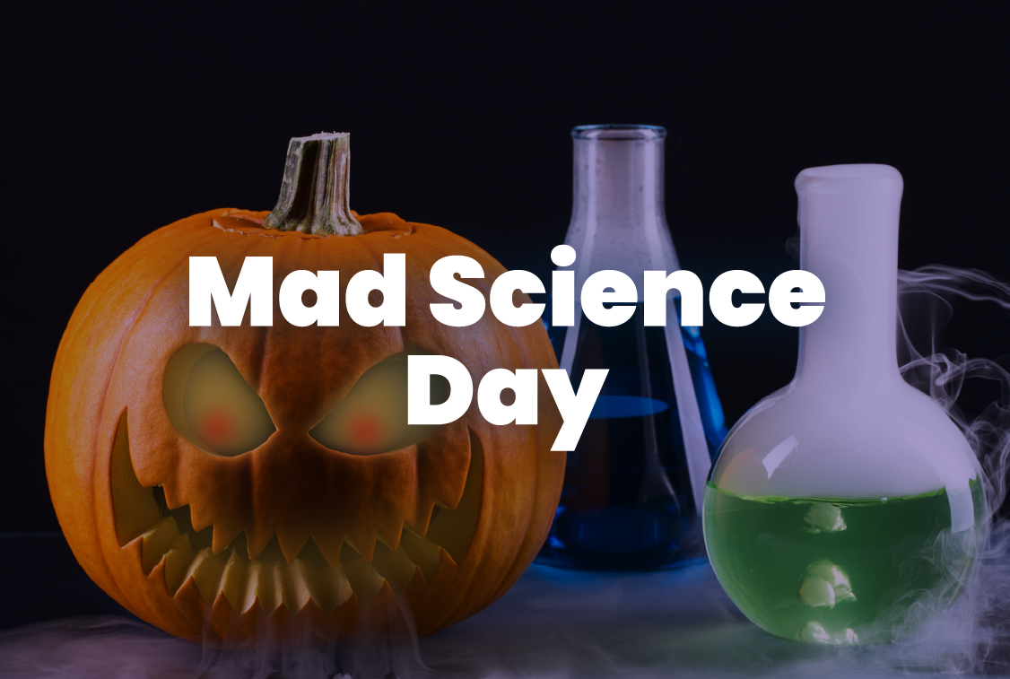 Mad Science Day - Oct 28